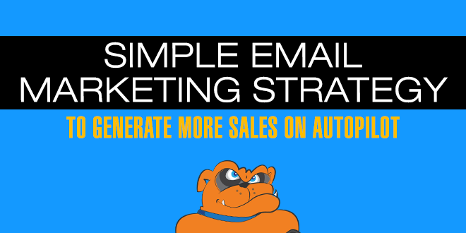 Simple Email Marketing Strategy To Generate More Sales On Autopilot