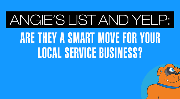 Angie’s List and Yelp: Are They A Smart Move For Your Local Service Business?