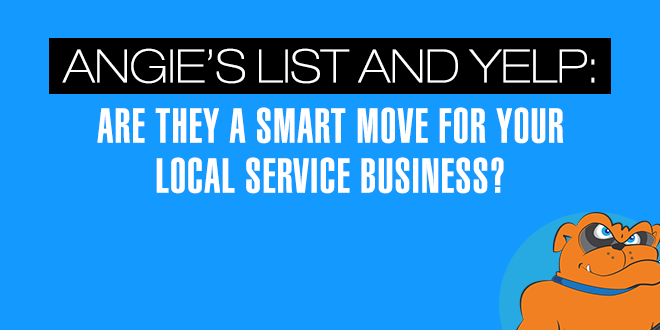 Angie’s List and Yelp: Are They A Smart Move For Your Local Service Business?
