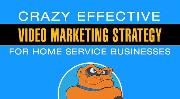 Crazy Effective Video Marketing Strategy For Home Service Businesses