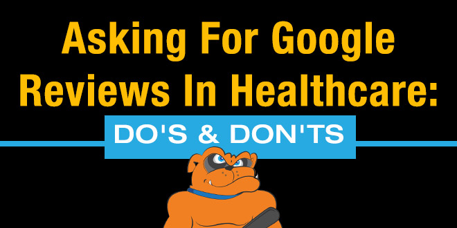 Asking For Google Reviews In Healthcare: Do's & Don'ts