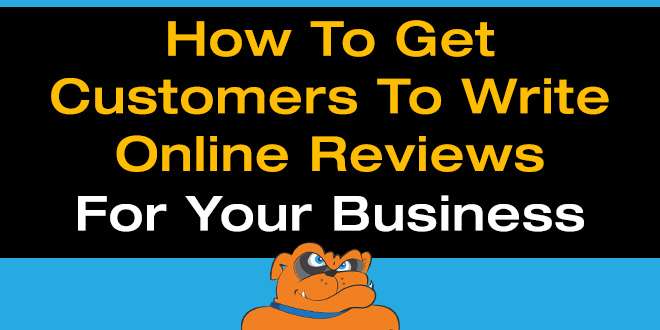 How To Get Customers To Write Online Reviews For Your Business.