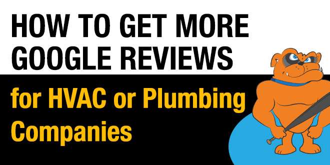 How To Get More Google Reviews for HVAC or Plumbing Companies