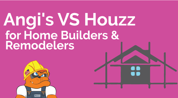 Angi’s vs Houzz for Home Builders and Remodelers: Pros and Cons