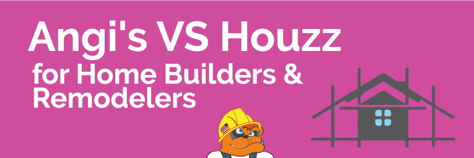 Angi VS Houzz for home builders and remodelers