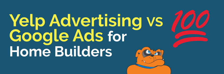 yelp Advertising vs Google Ads for home builders