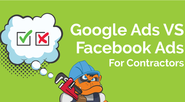 Google Ads vs Facebook Ads for Contractors: Pros and Cons
